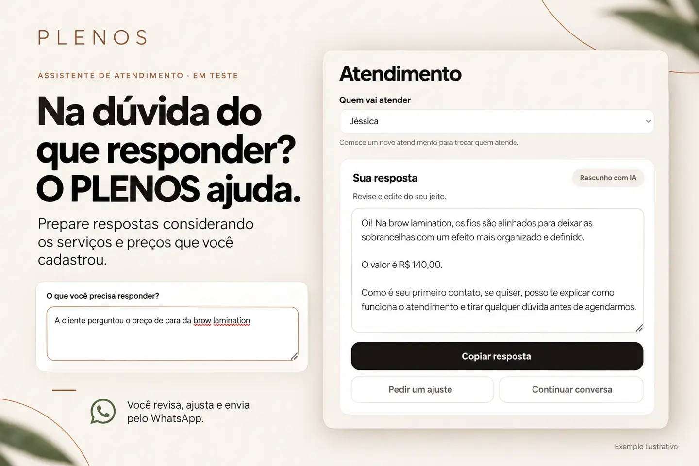 Na dúvida do que responder? O assistente de atendimento, em teste, prepara respostas considerando os serviços e preços que você cadastrou. Você revisa, ajusta e envia pelo WhatsApp.